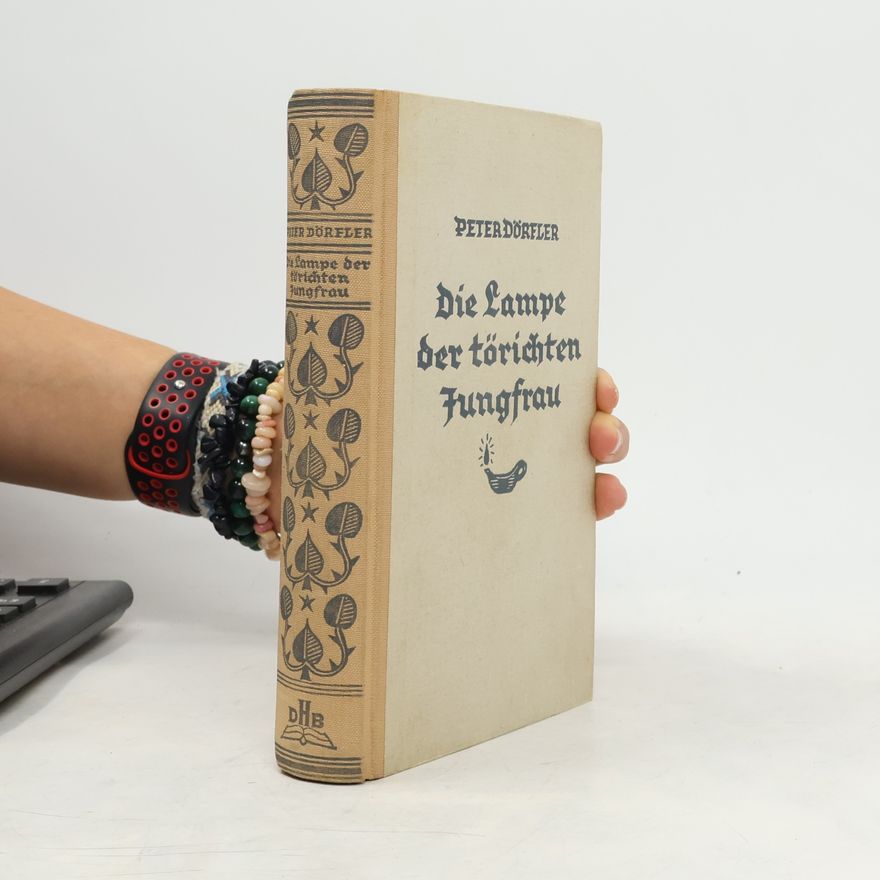 Peter Dörfler Apollonia- Trilogie - 1: Die Lampe der törichten Jungfrau