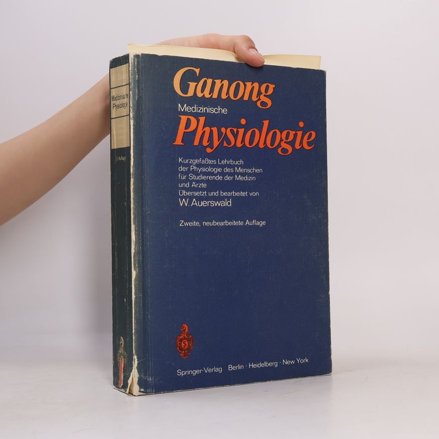 William Francis Ganong Jr. Medizinische Physiologie. Kurzgefasstes Lehrbuch der Physiologie des Menschen für Studierende der Medizin und Ärzte