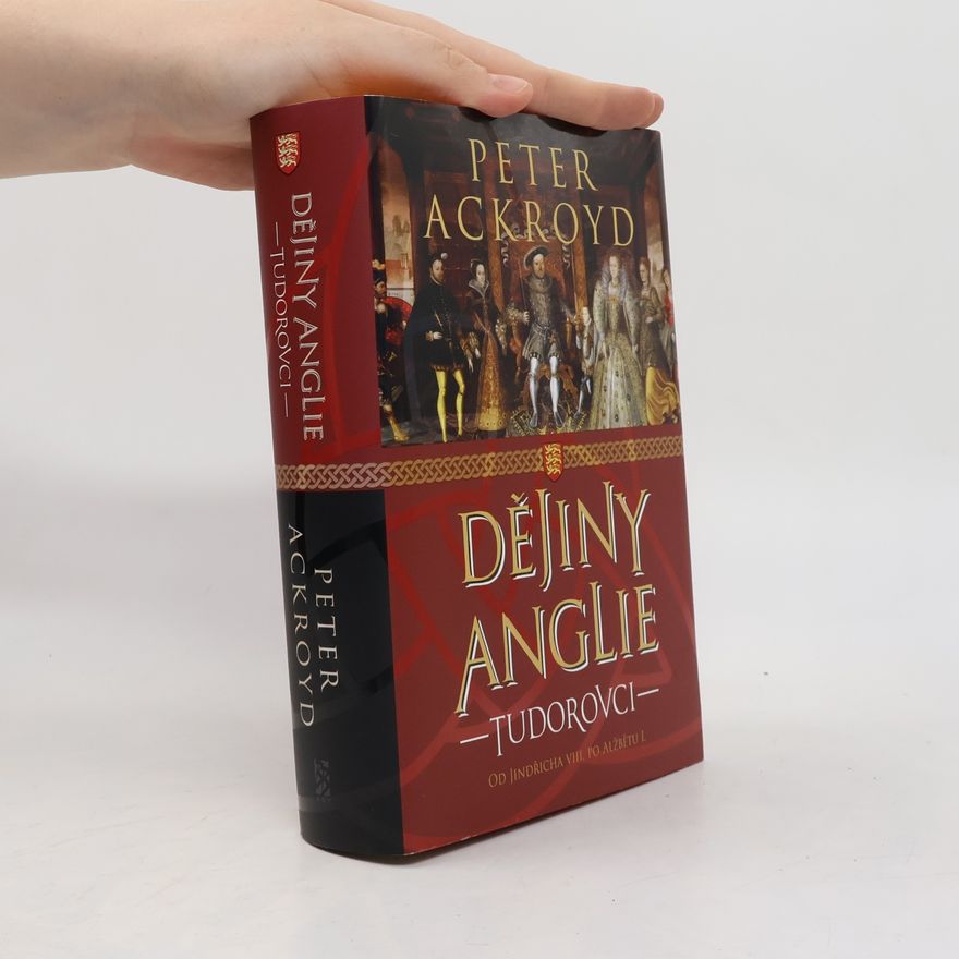 Peter Ackroyd Dějiny Anglie. Tudorovci