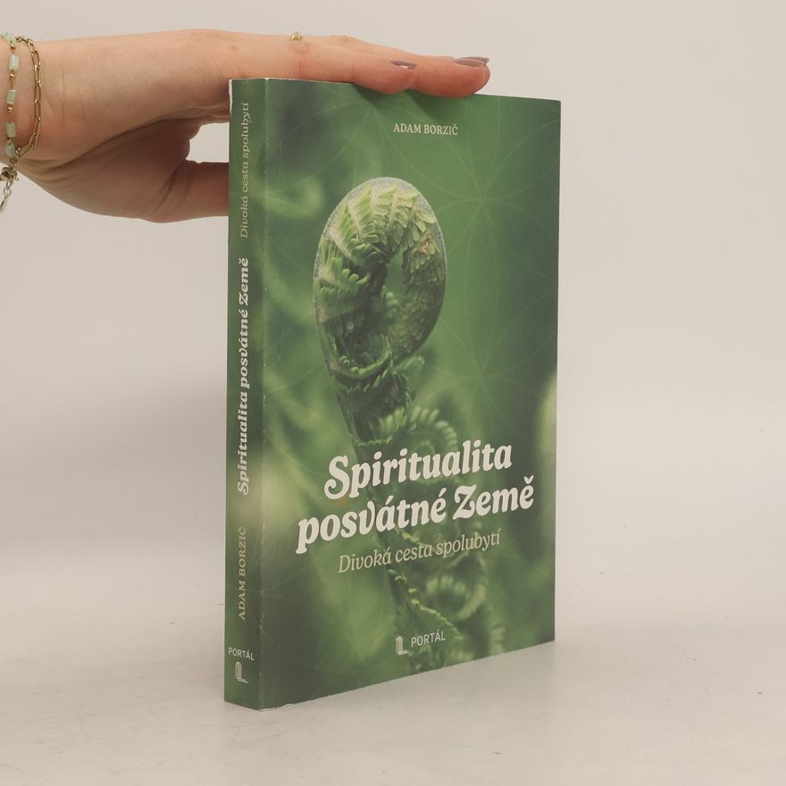 Adam Borzič Spiritualita posvátné Země: Divoká cesta spolubytí