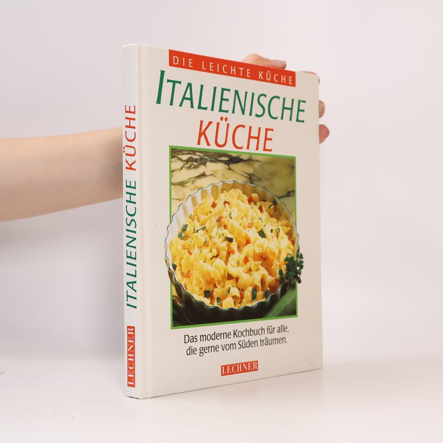 Autorenkollektiv Italienische Küche : das moderne Kochbuch für alle, die gerne vom Süden träumen