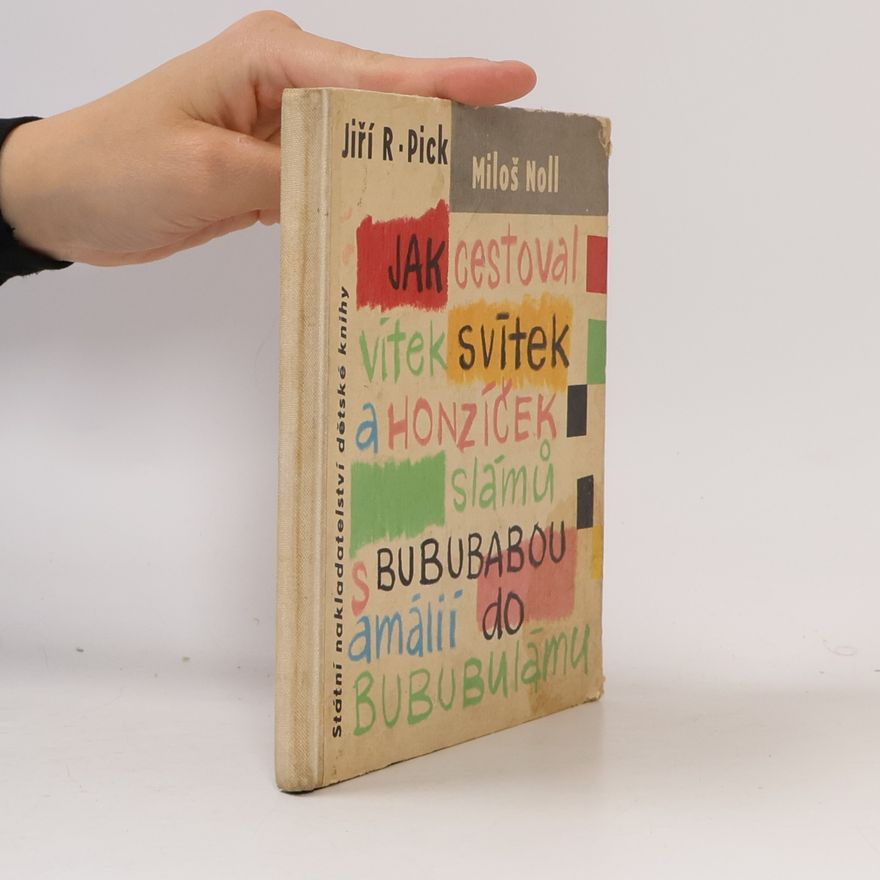 Jiří Robert Pick Jak cestoval Vítek Svítek a Honzíček Slámů s Bububabou Amálií do Bububulámu