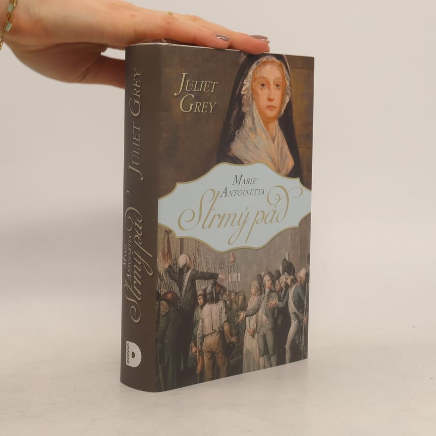 Juliet Grey Marie Antoinetta. Strmý pád