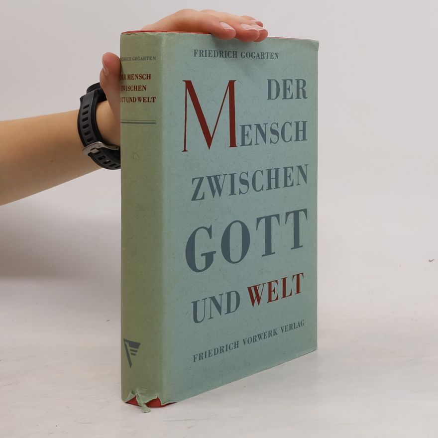 Friedrich Gogarten Der Mensch zwischen Gott und Welt