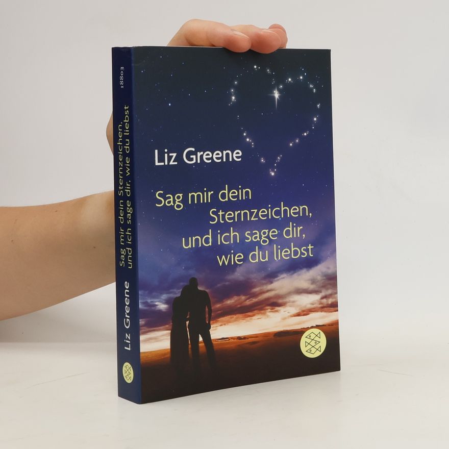 Liz Greene Sage mir dein Sternzeichen, und ich sage dir, wie du liebst