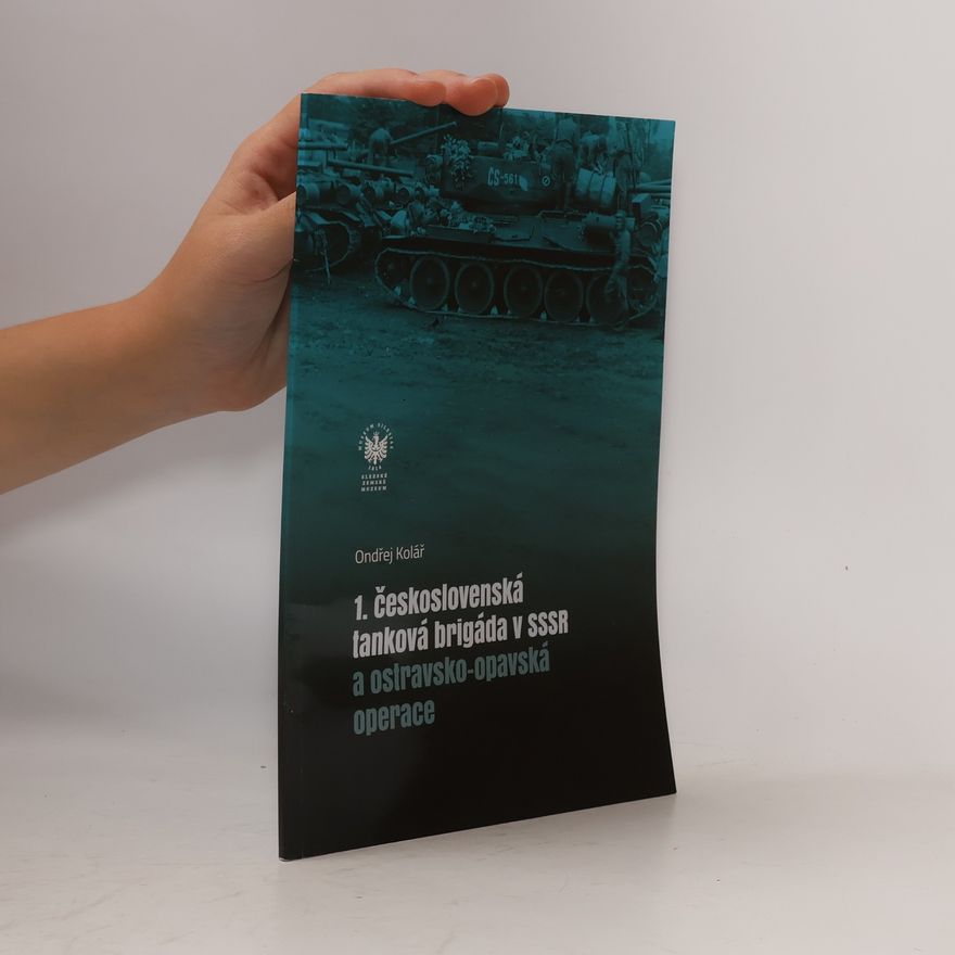 Ondřej Kolář 1. československá tanková brigáda v SSSR a ostravsko-opavská operace