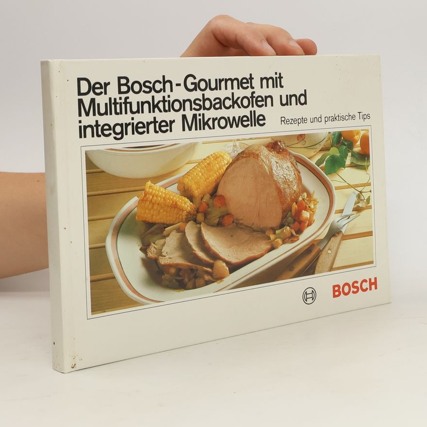 Autorenkollektiv Der Bosch-Gourmet mit Multifunktionsbackofen und integrierter Mikrowelle.