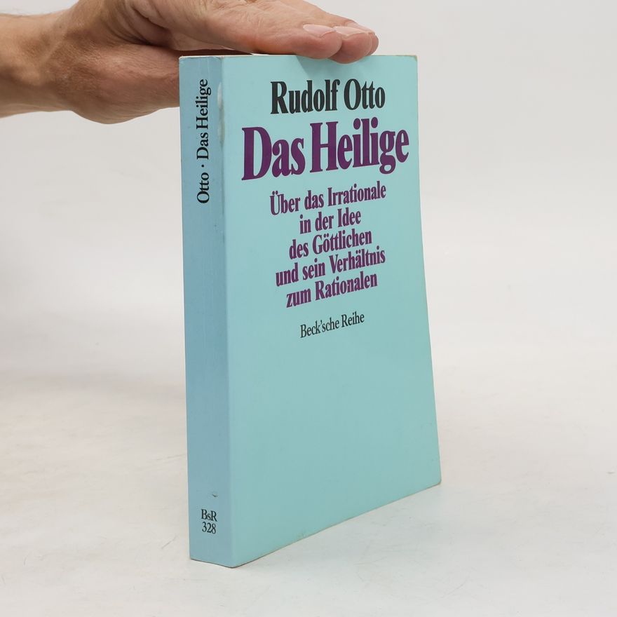 Otto-Rudolf Rothbart Das Heilige. über das Irrationale in der Idee des Göttlichen und sein Verhältnis zum Rationalen