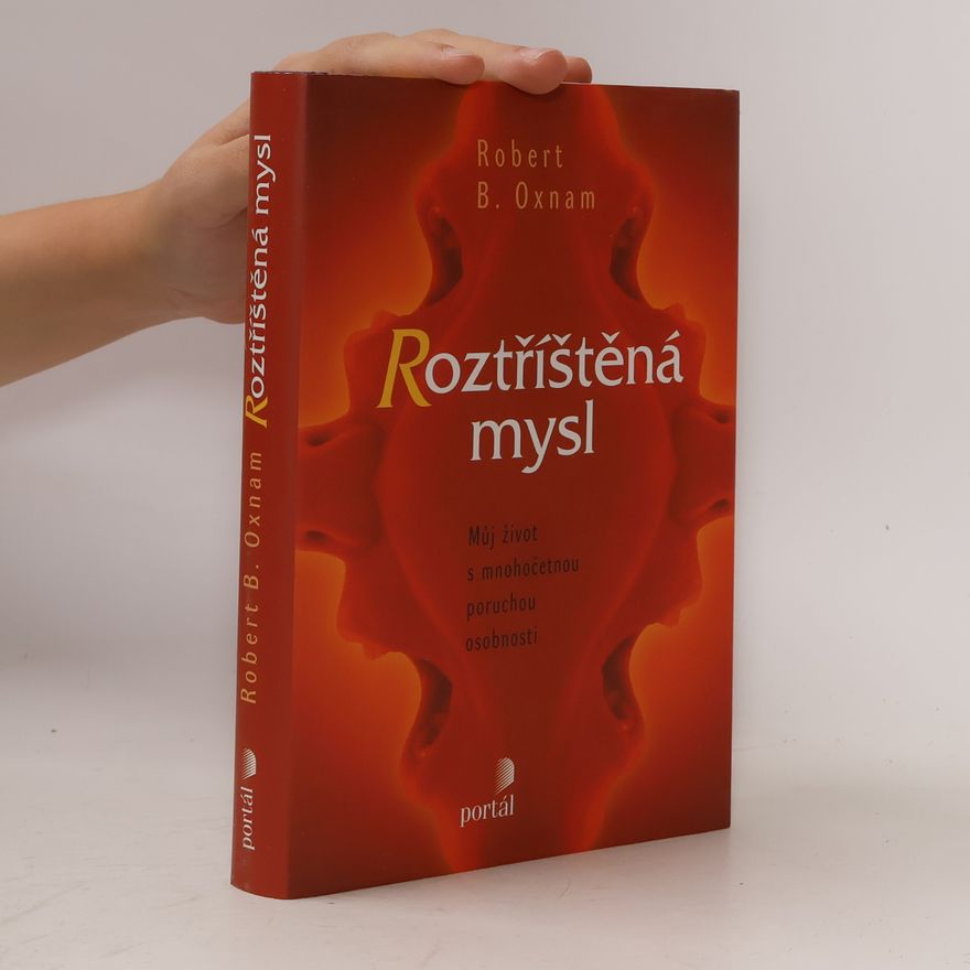 Robert B. Oxnam Roztříštěná mysl. Můj život s mnohočetnou poruchou osobnosti