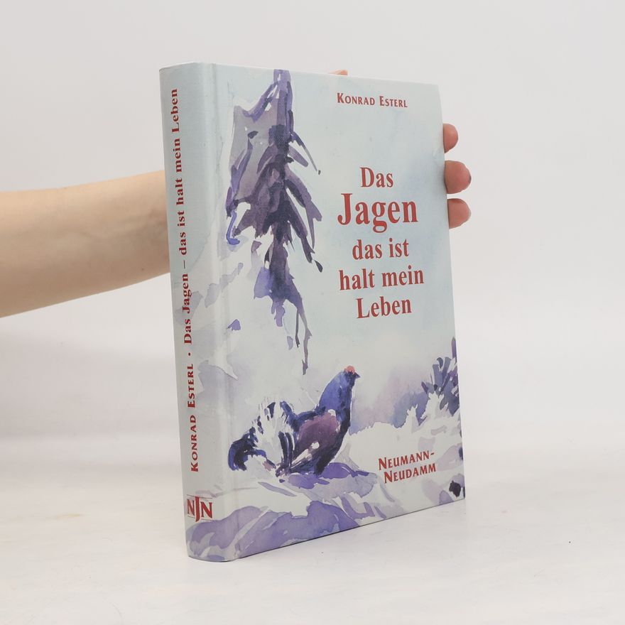 Konrad Esterl Das Jagen - das ist halt mein Leben