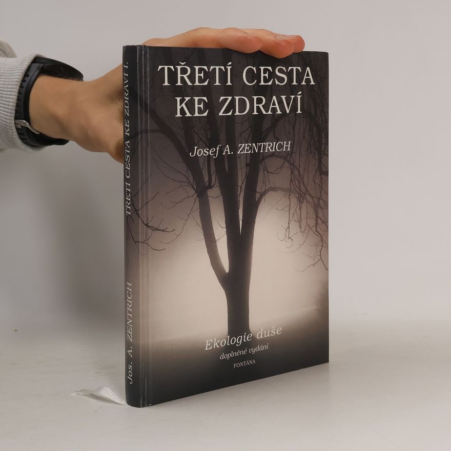 Josef Antonín Zentrich Třetí cesta ke zdraví aneb Ekologie duše
