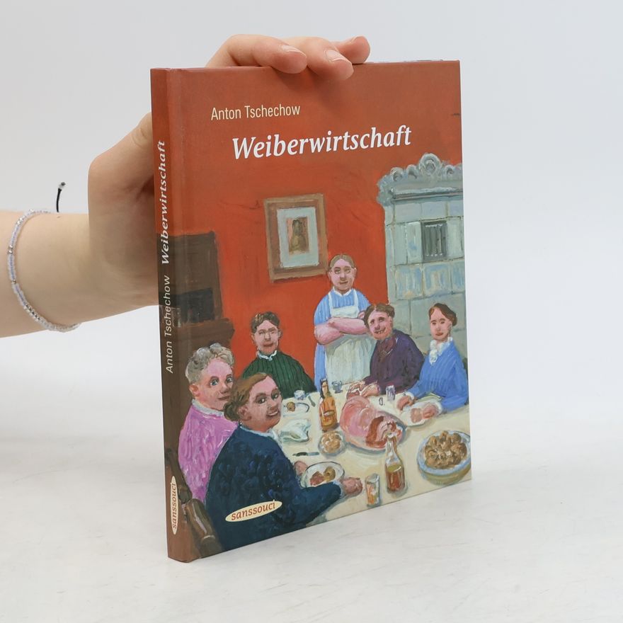 Anton Pavlovič Čechov Weiberwirtschaft