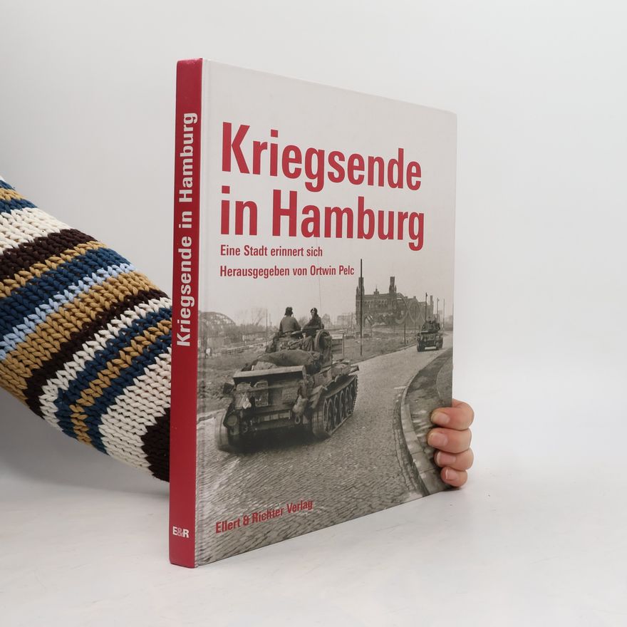 Ortwin Pelc Kriegsende in Hamburg