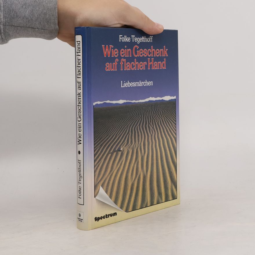 Folke Tegetthoff Wie ein Geschenk auf flacher Hand