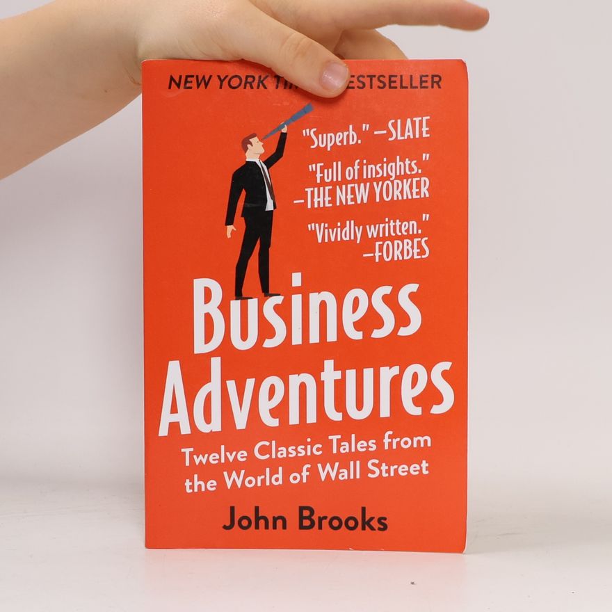 John Brooks Business adventures. Twelve classic tales from the world of Wall Street