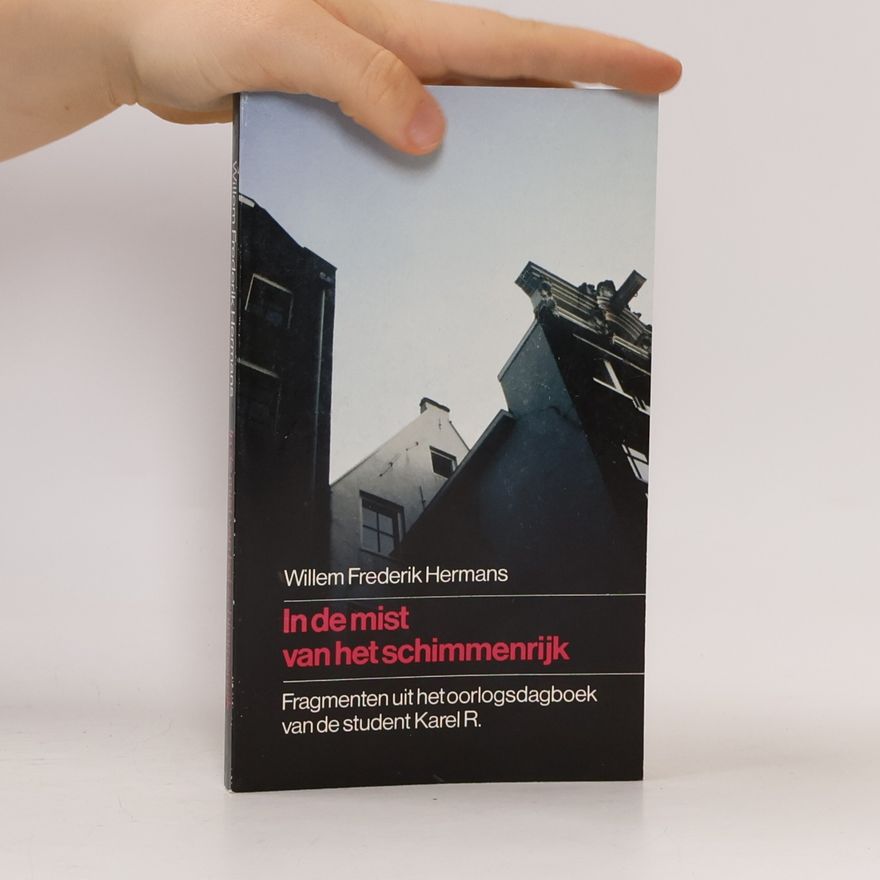 Willem Frederik Hermans In de mist van het schimmenrijk. Fragmenten uit het oorlogsdagboek van de student Karel R.
