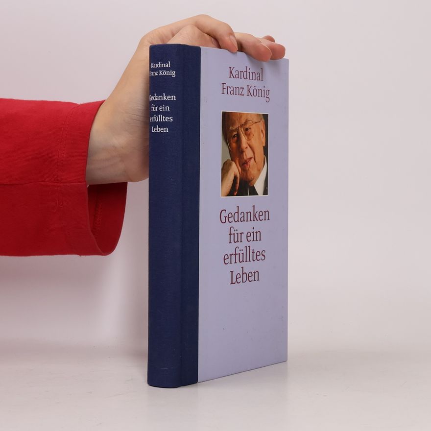 Franz Kardinal König Gedanken für ein erfülltes Leben