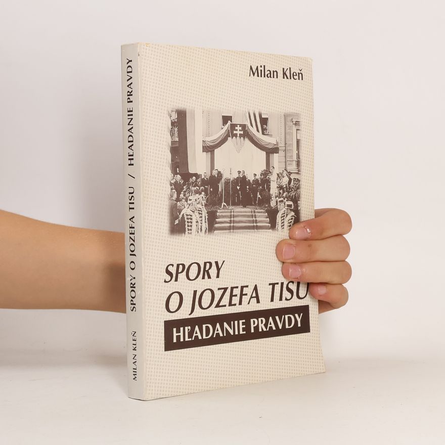 Milan Kleň Spory o Jozefa Tisu. Hľadanie pravdy