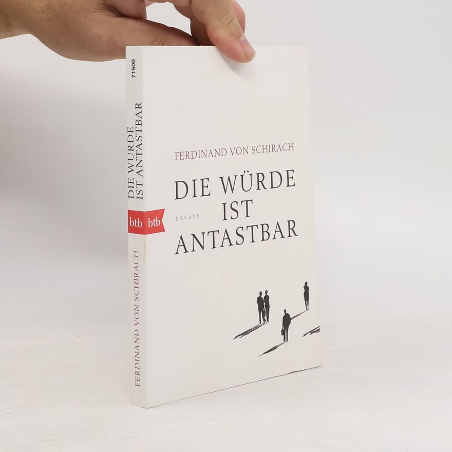 Ferdinand von Schirach Die Würde ist antastbar