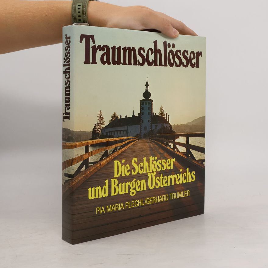 Pia Maria Plechl Traumschlösser : die Schlösser und Burgen Österreichs