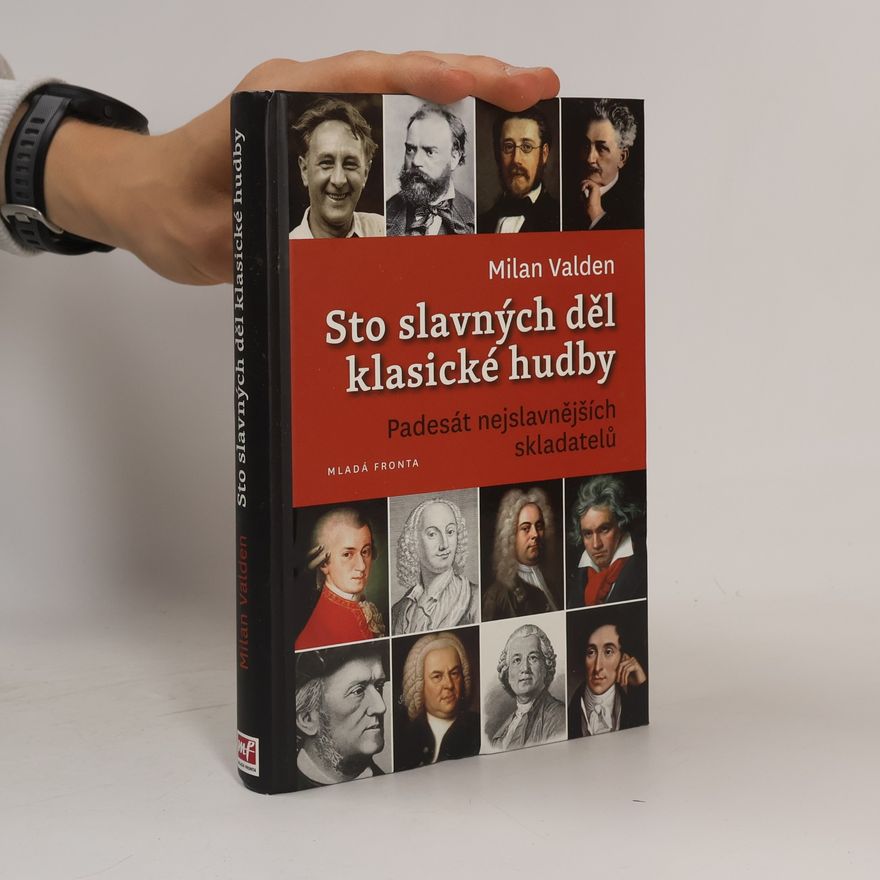 Milan Valden Sto slavných děl klasické hudby. Padesát nejslavnějších skladatelů