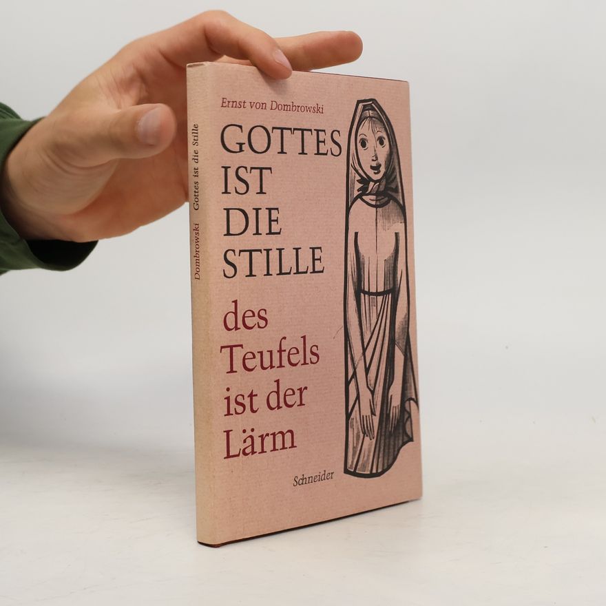 Ernst von Dombrowski Gottes ist die Stille, des Teufels ist der Lärm