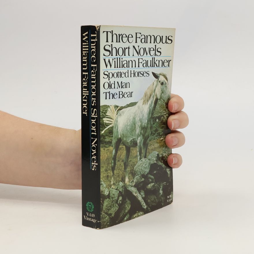 William Faulkner Three Famous Short Novels. Spotted Horses, Old Man, The Bear