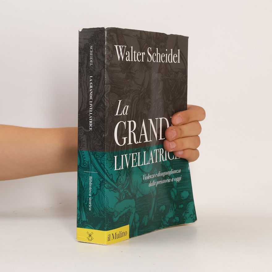 Walter Scheidel Biblioteca storica: La grande livellatrice. Violenza e disuguaglianza dalla preistoria a oggi