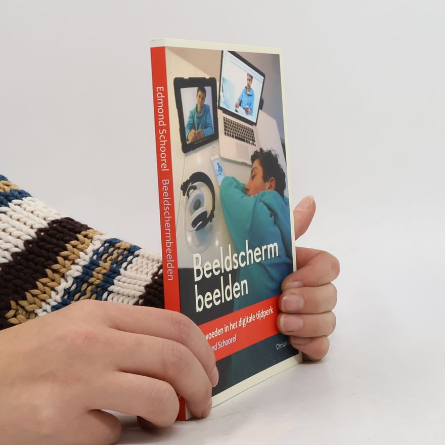 Edmond Schoorel Beeldschermbeelden. Opvoeden in het digitale tijdperk.