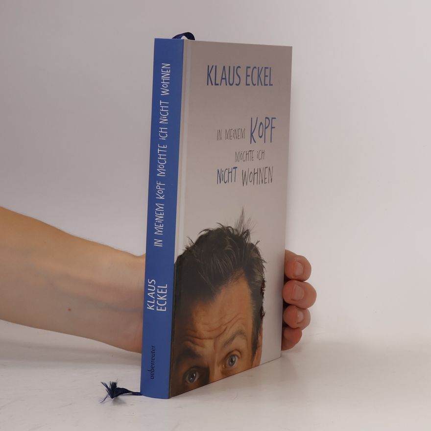 Klaus Eckel In meinem Kopf möchte ich nicht wohnen