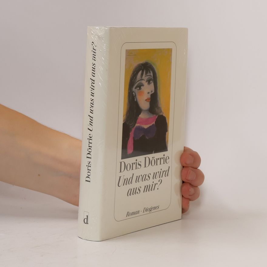 Doris Dörrie Und was wird aus mir?