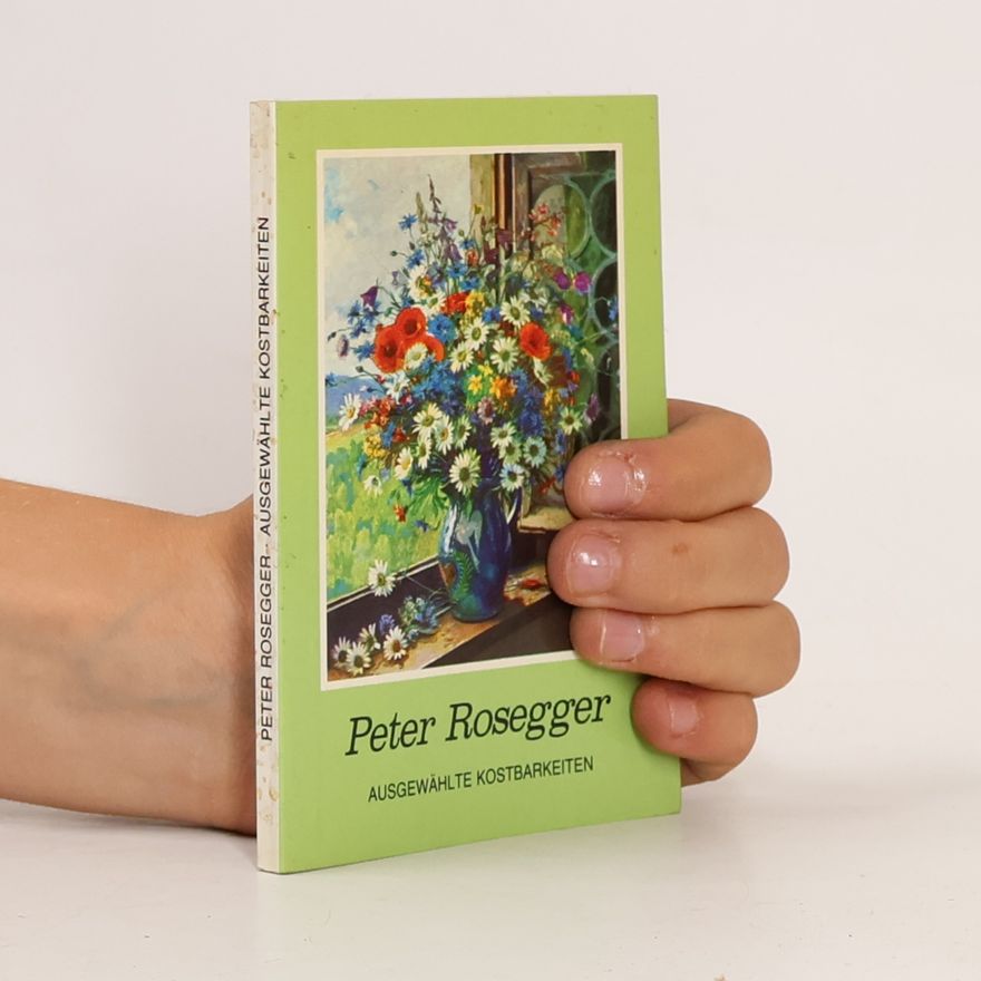 Peter Rosegger Ausgewählte Kostbarkeiten