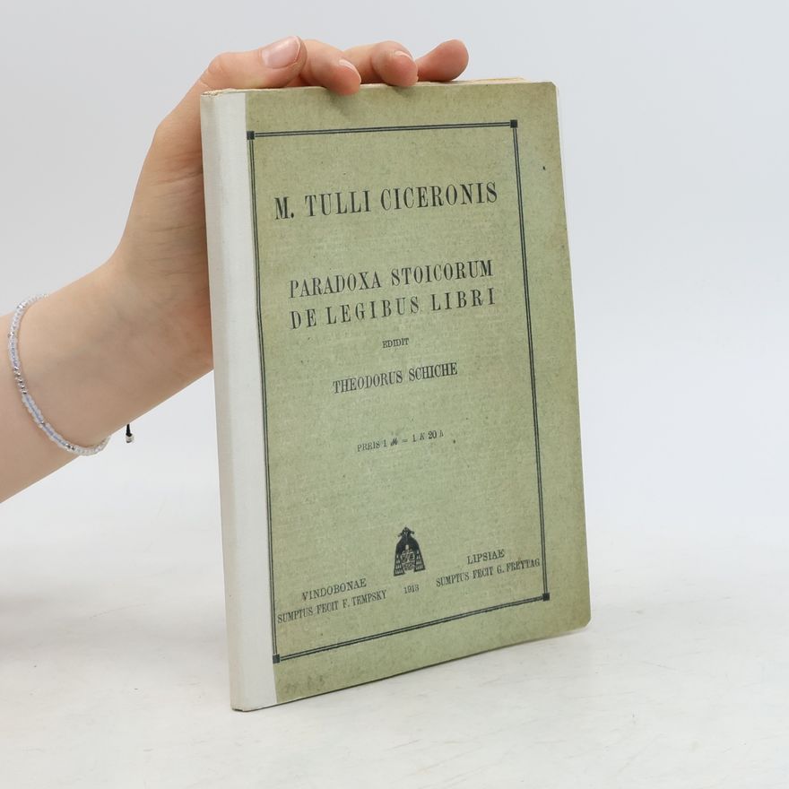 Marcus Tullius Cicero Paradoxa Stoicorum. De legibus libri
