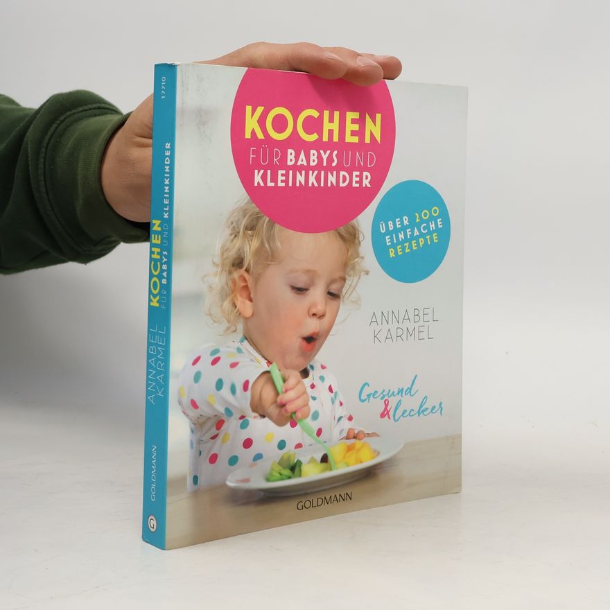 Annabel Karmel Gesund und lecker: kochen für Babys und Kleinkinder