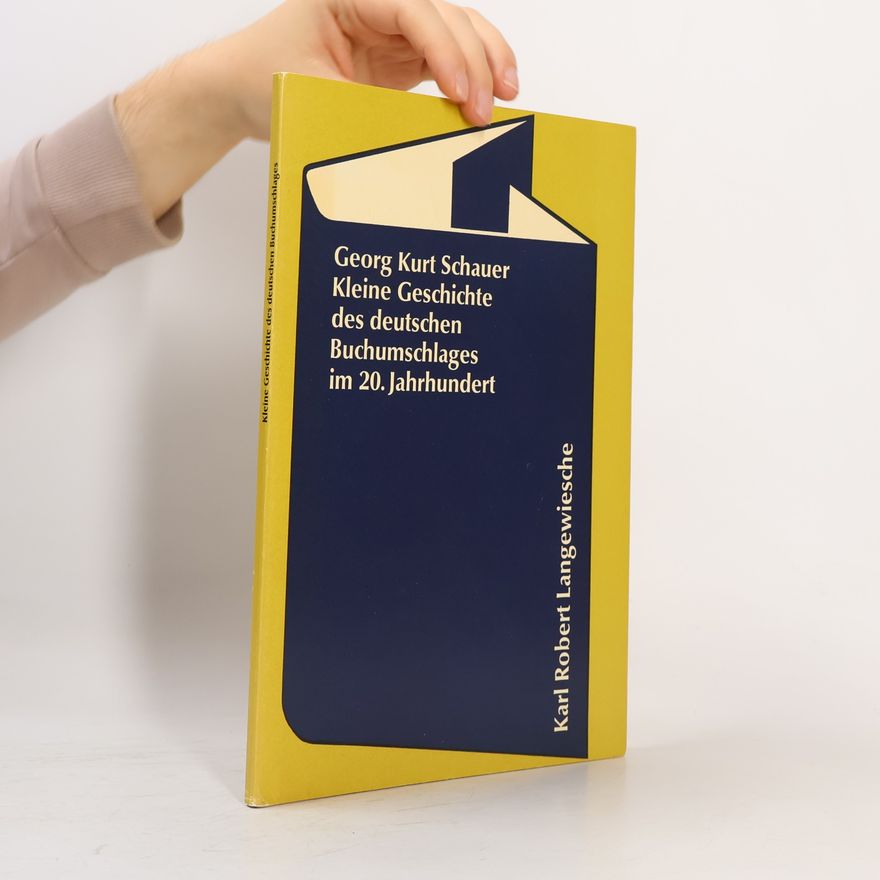 Georg Kurt Schauer Kleine Geschichte des deutschen Buchumschlages im 20. Jahrhundert