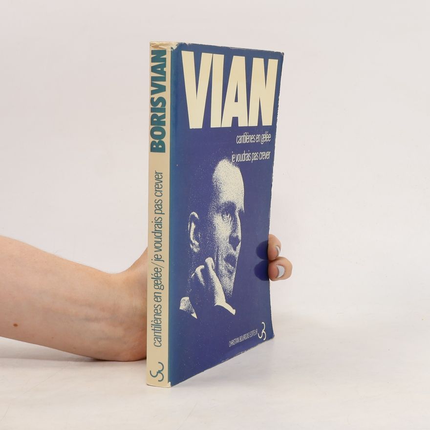 Boris Vian Cantilènes en gelée / Barnum's Digest / Vingt poèmes inédits / Je voudrais pas crever / Lettres au Collège de pataphysique / Textes sur la littérature