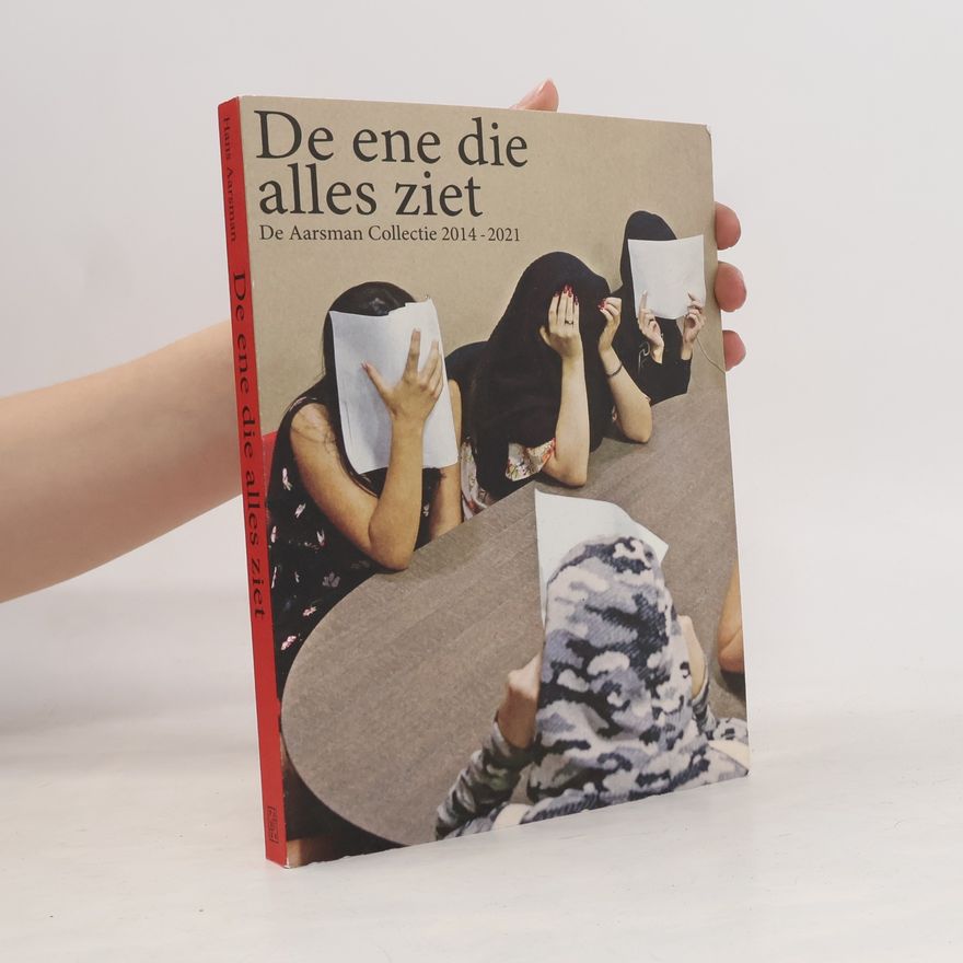 Hans Aarsman De Aarsman Collectie 2014 - 2021: De ene die alles ziet
