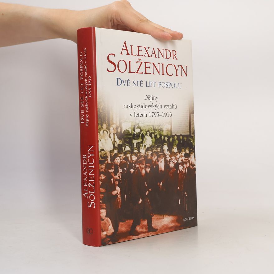 Alexander Issajewitsch Solschenizyn Dvě stě let pospolu: Dějiny rusko-židovských vztahů v letech 1795-1916 1. díl