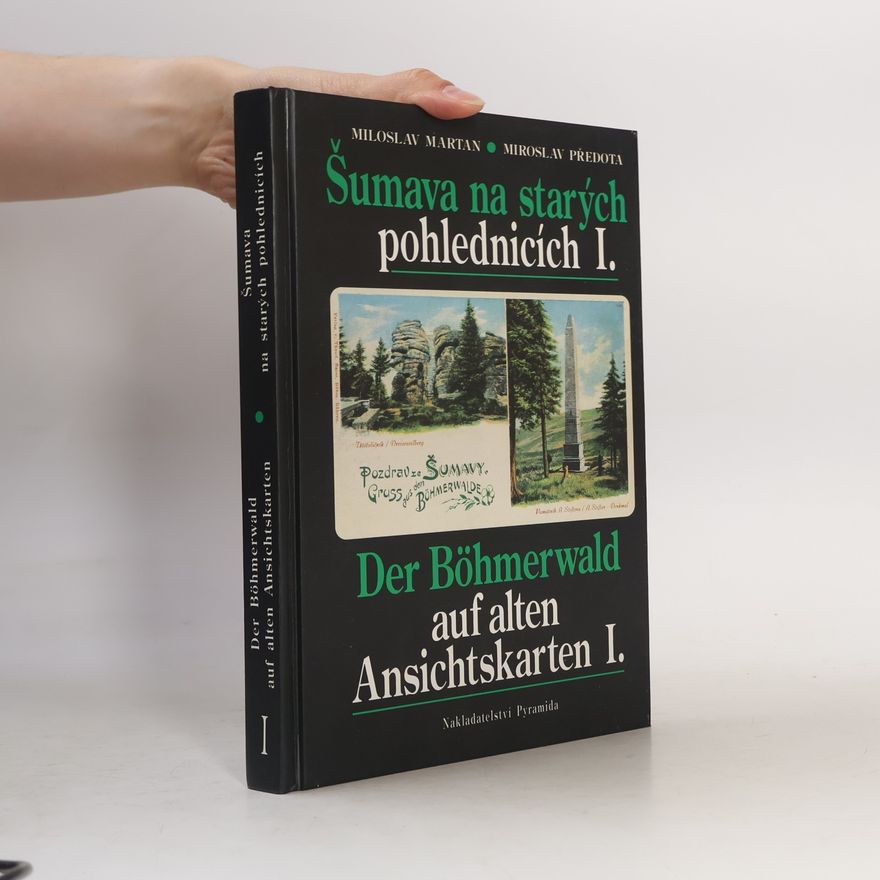 Jana Cipínová Šumava na starých pohlednicích. Der Böhmerwald auf alten Ansichtskarten. 1. díl