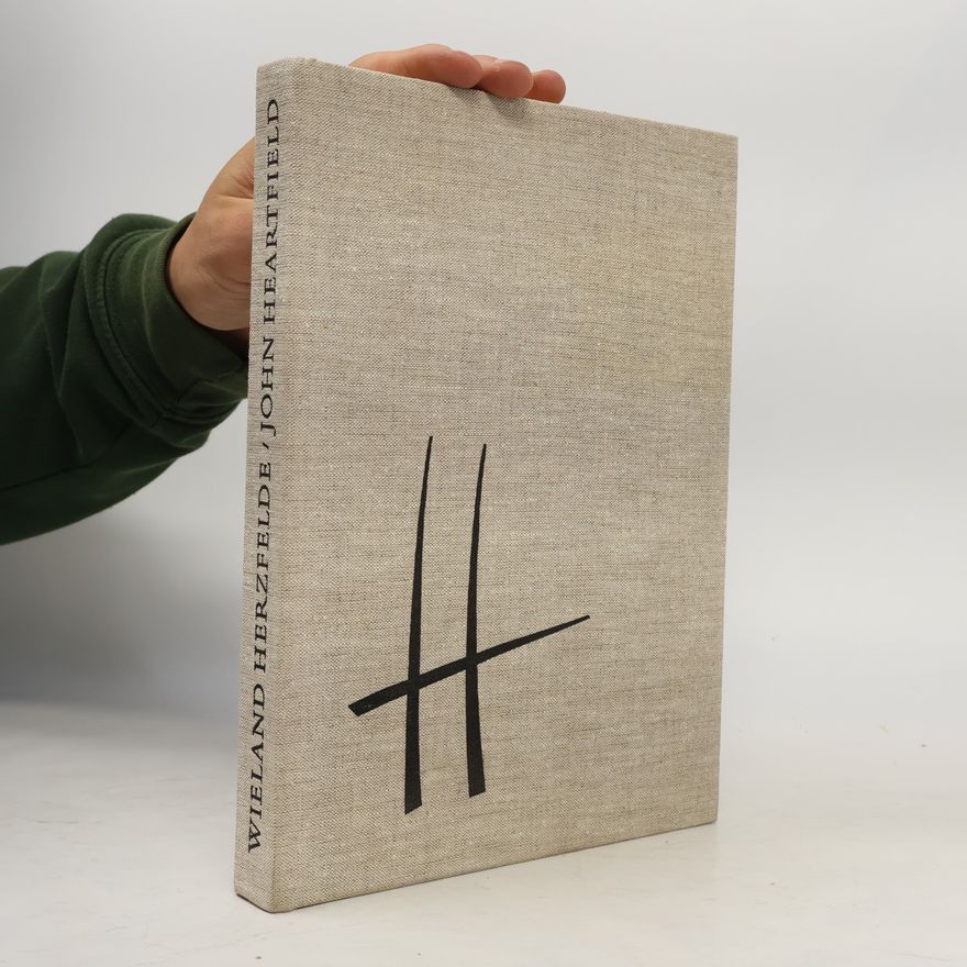 Wieland Herzfeld John Heartfield: Leben und Werk