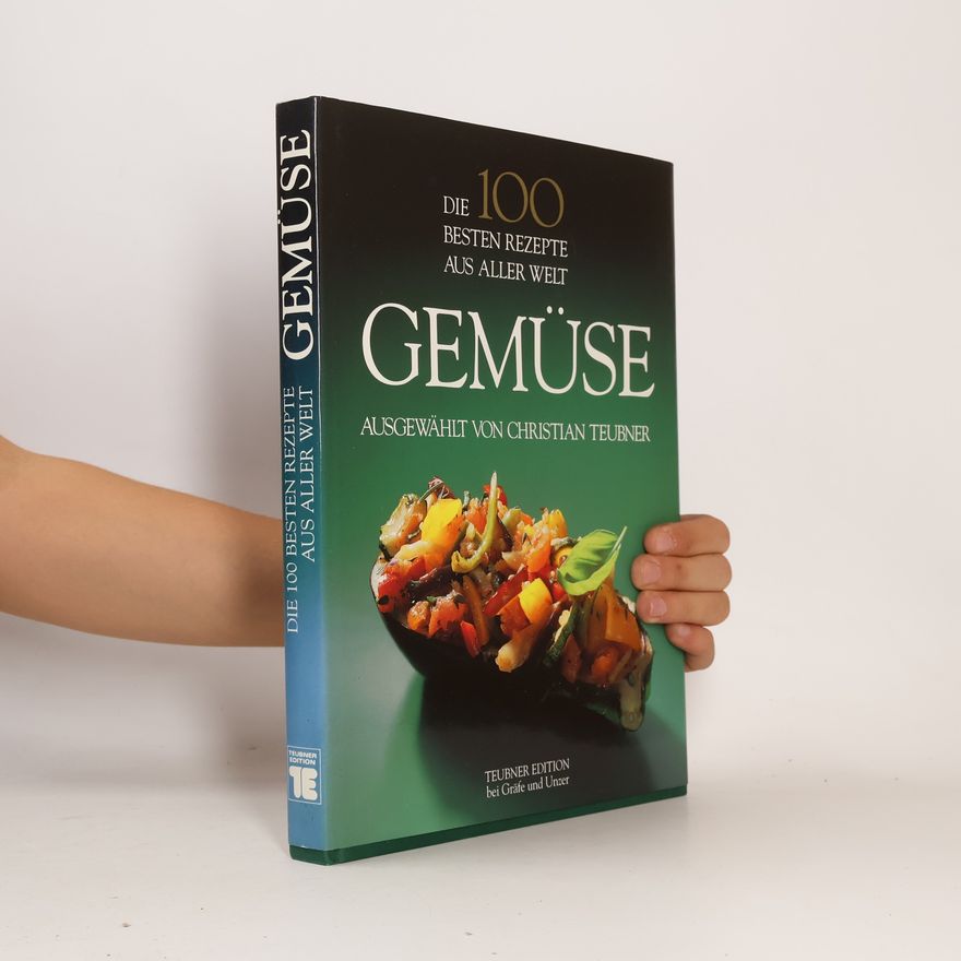 Christian Teubner Gemüse : die 100 besten Rezepte aus aller Welt