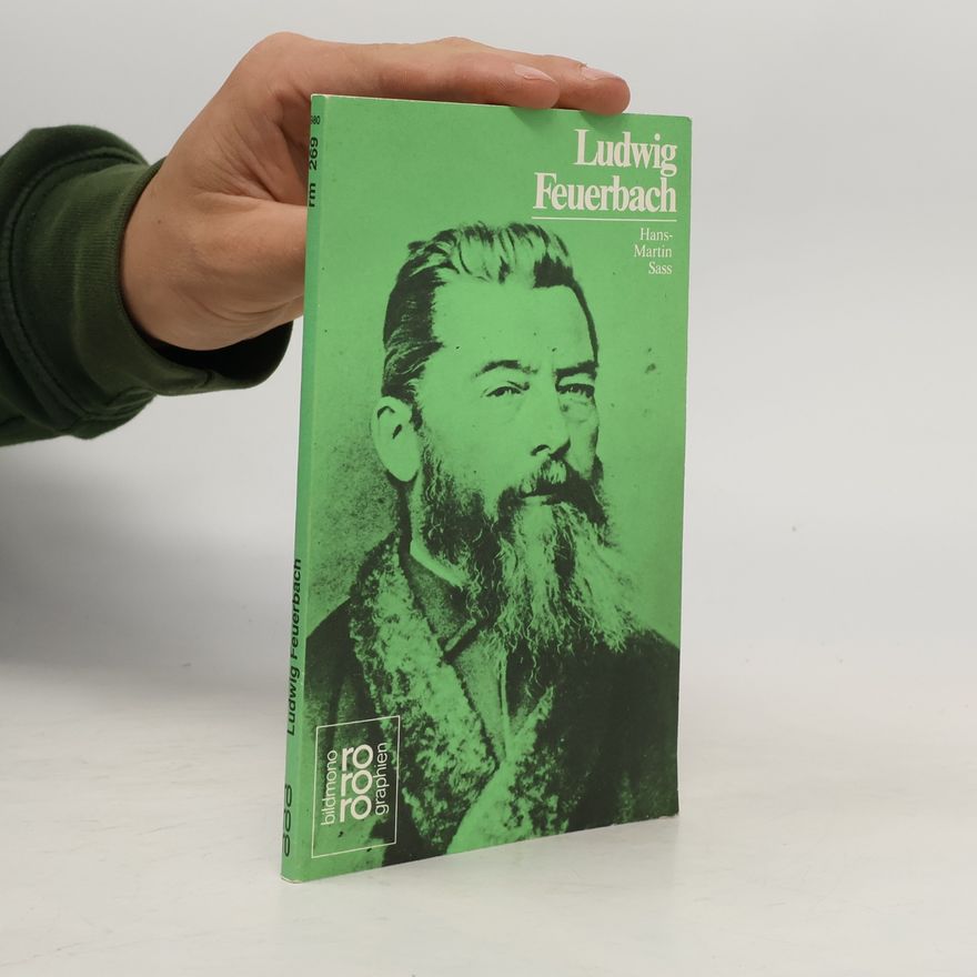 Hans-Martin Sass Ludwig Feuerbach in Selbstzeugnissen und Bilddokumenten