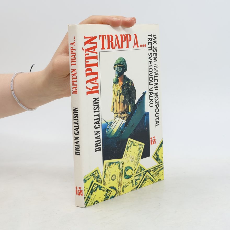 Brian Callison Kapitán Trapp a ... jak jsem (málem) rozpoutal třetí světovou válku