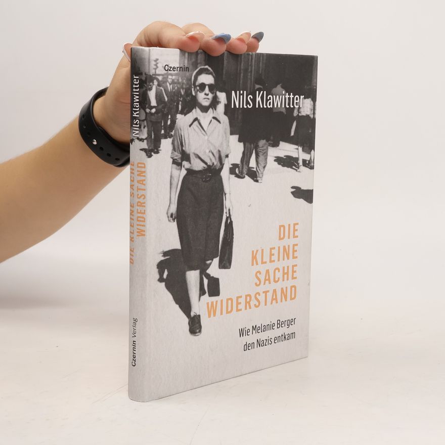 Nils Klawitter Die kleine Sache Widerstand. Wie Melanie Berger den Nazis entkam