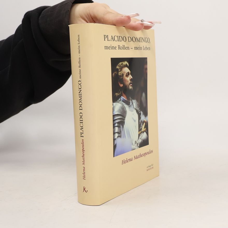 Helena Matheopoulos Plácido Domingo, meine Rollen - mein Leben