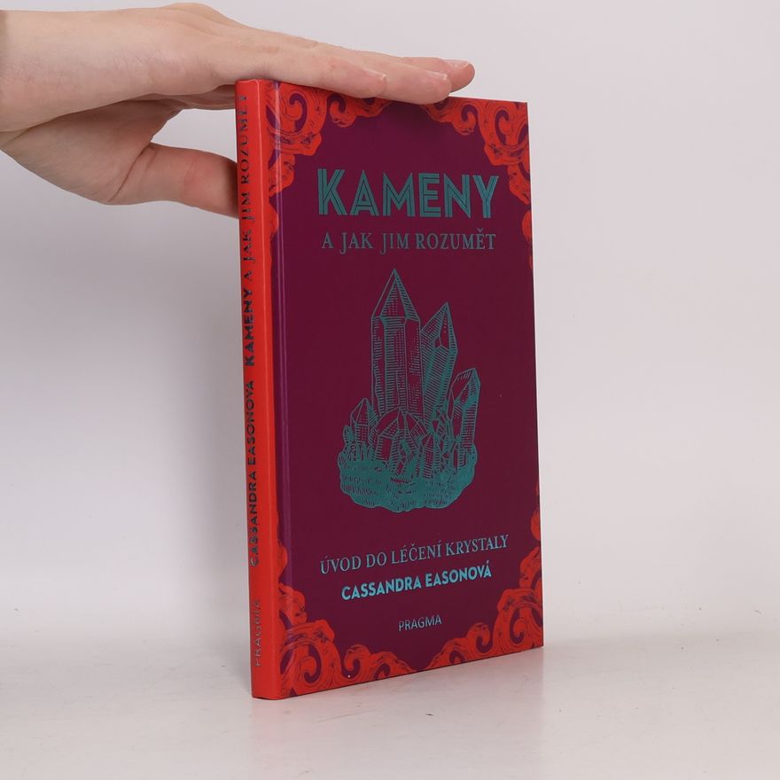 Cassandra Eason Kameny a jak jim rozumět. Úvod do léčení krystaly