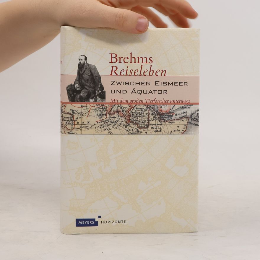 Alfred Edmund Brehm Brehms "Reiseleben"