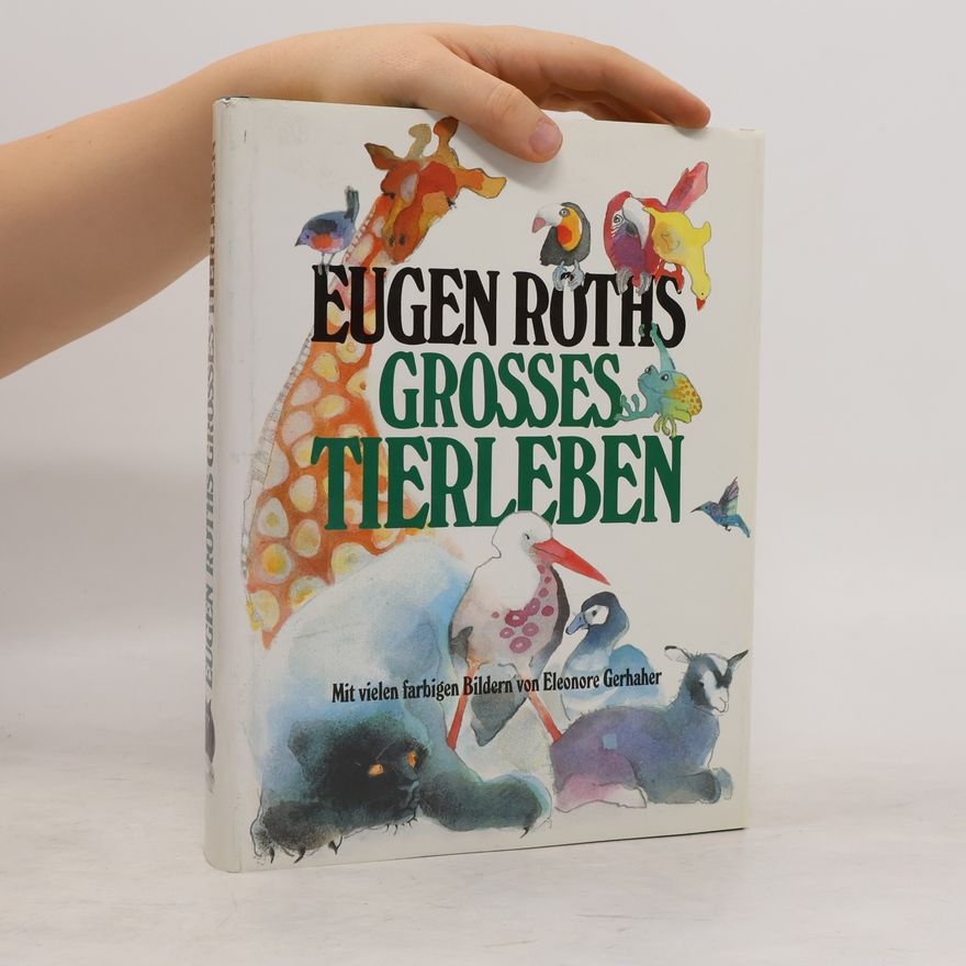 Eugen Roth Eugen Roths grosses Tierleben