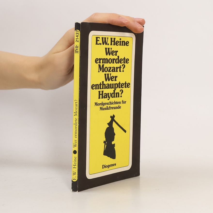 Ernst Wilhelm Heine Wer ermordete Mozart? Wer enthauptete Haydn?