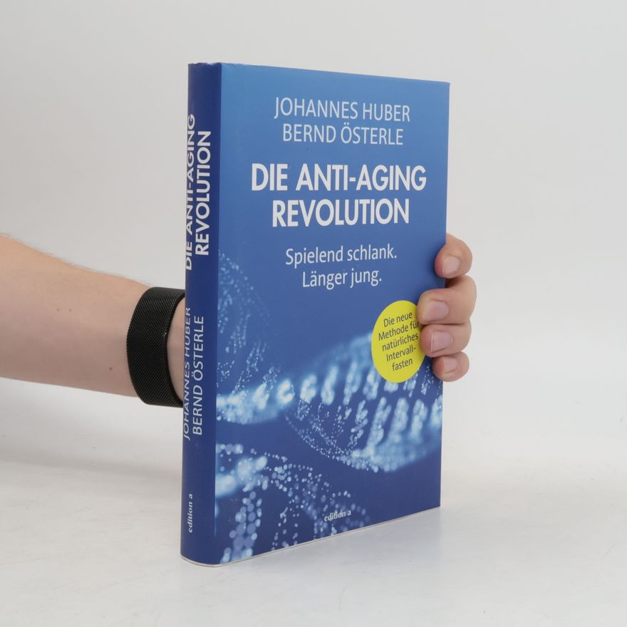 Bernd Österle Die Anti-Aging Revolution. Spielend schlank - länger jung